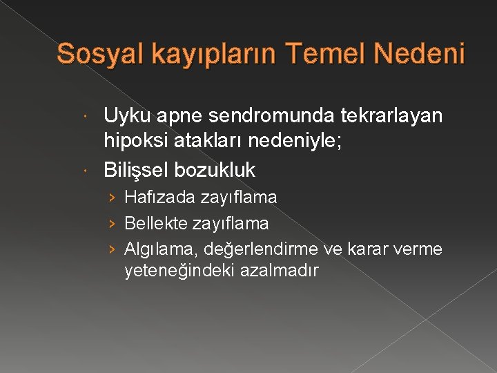 Sosyal kayıpların Temel Nedeni Uyku apne sendromunda tekrarlayan hipoksi atakları nedeniyle; Bilişsel bozukluk ›
