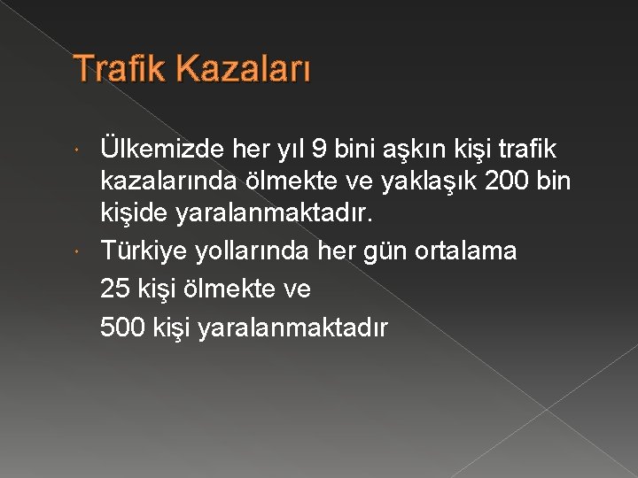 Trafik Kazaları Ülkemizde her yıl 9 bini aşkın kişi trafik kazalarında ölmekte ve yaklaşık