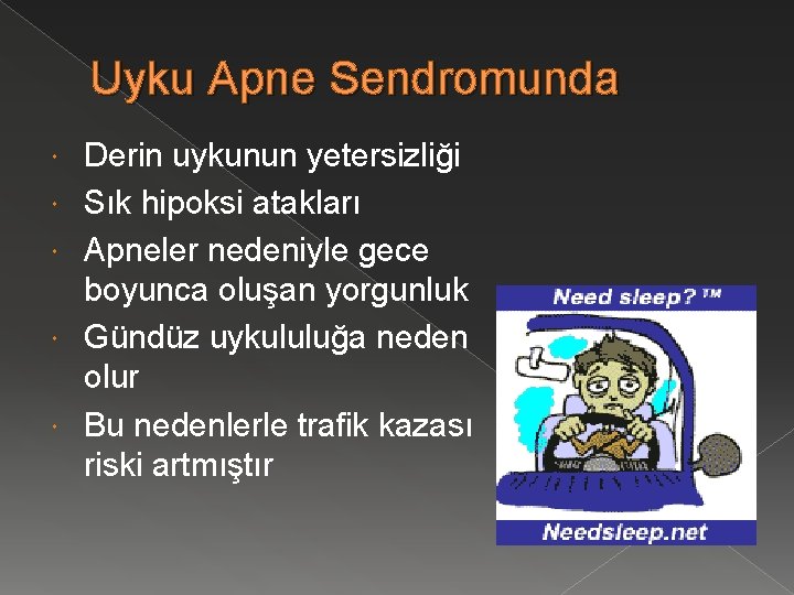 Uyku Apne Sendromunda Derin uykunun yetersizliği Sık hipoksi atakları Apneler nedeniyle gece boyunca oluşan
