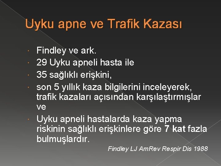 Uyku apne ve Trafik Kazası Findley ve ark. 29 Uyku apneli hasta ile 35
