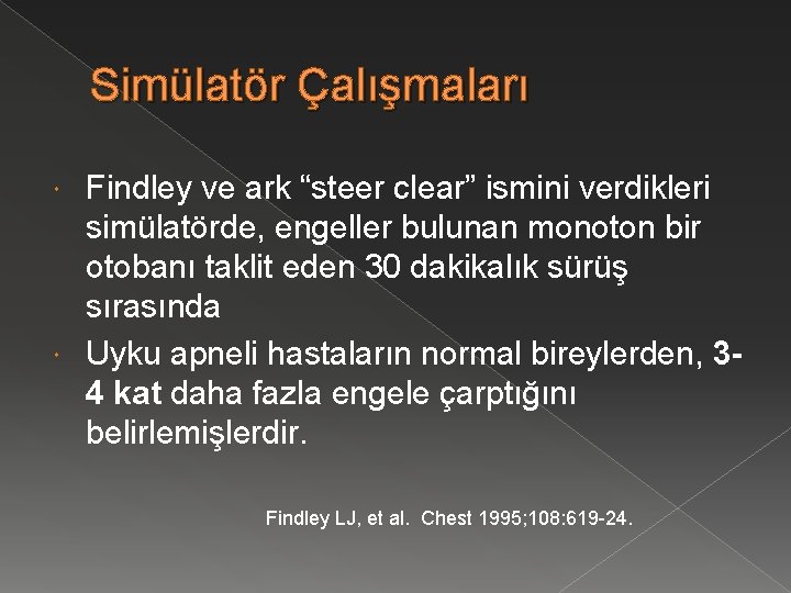 Simülatör Çalışmaları Findley ve ark “steer clear” ismini verdikleri simülatörde, engeller bulunan monoton bir