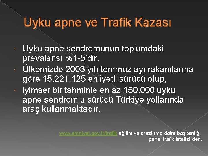 Uyku apne ve Trafik Kazası Uyku apne sendromunun toplumdaki prevalansı %1 -5’dir. Ülkemizde 2003