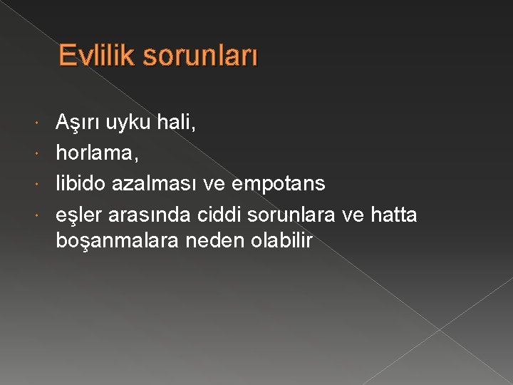 Evlilik sorunları Aşırı uyku hali, horlama, libido azalması ve empotans eşler arasında ciddi sorunlara