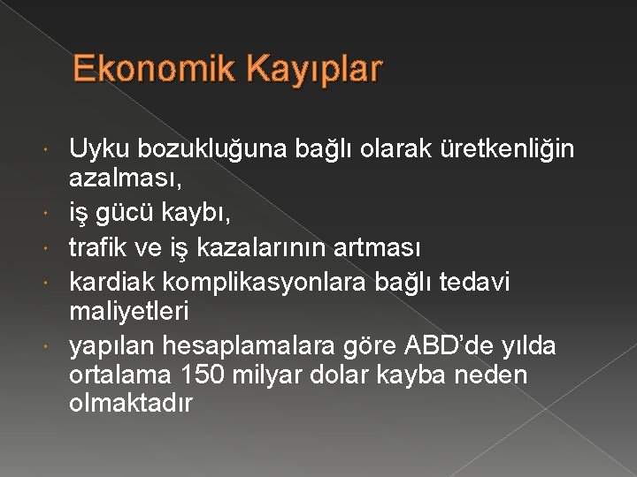 Ekonomik Kayıplar Uyku bozukluğuna bağlı olarak üretkenliğin azalması, iş gücü kaybı, trafik ve iş