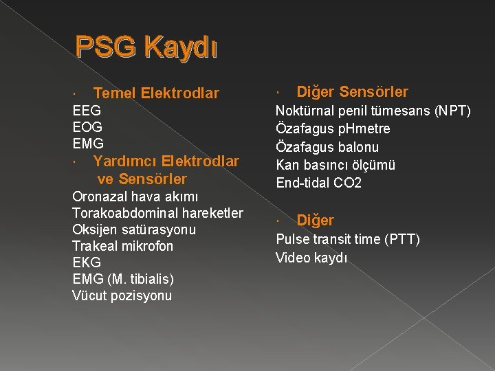 PSG Kaydı Temel Elektrodlar EEG EOG EMG Yardımcı Elektrodlar ve Sensörler Oronazal hava akımı