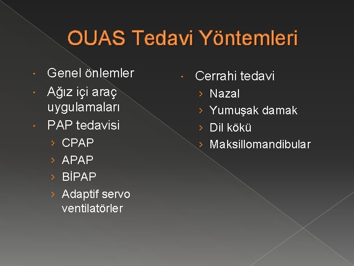 OUAS Tedavi Yöntemleri Genel önlemler Ağız içi araç uygulamaları PAP tedavisi › › CPAP
