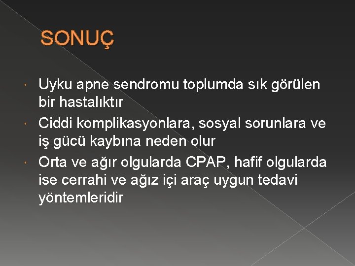 SONUÇ Uyku apne sendromu toplumda sık görülen bir hastalıktır Ciddi komplikasyonlara, sosyal sorunlara ve