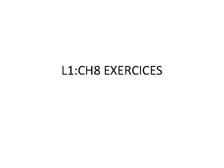 L 1: CH 8 EXERCICES 