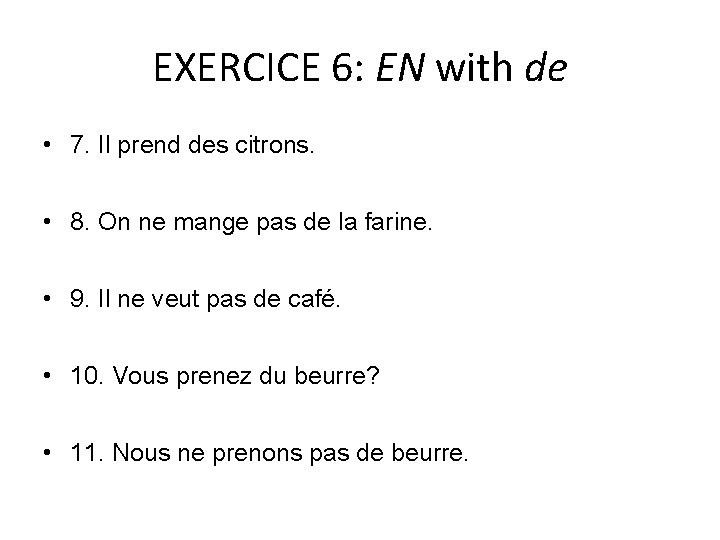 EXERCICE 6: EN with de • 7. Il prend des citrons. • 8. On