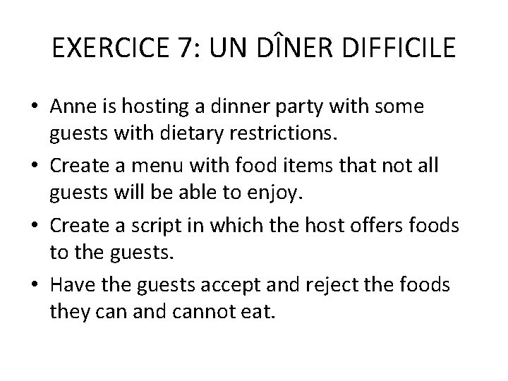 EXERCICE 7: UN DÎNER DIFFICILE • Anne is hosting a dinner party with some