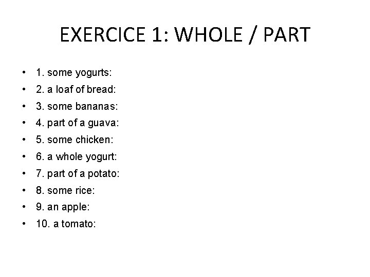 EXERCICE 1: WHOLE / PART • 1. some yogurts: • 2. a loaf of