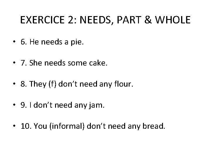 EXERCICE 2: NEEDS, PART & WHOLE • 6. He needs a pie. • 7.