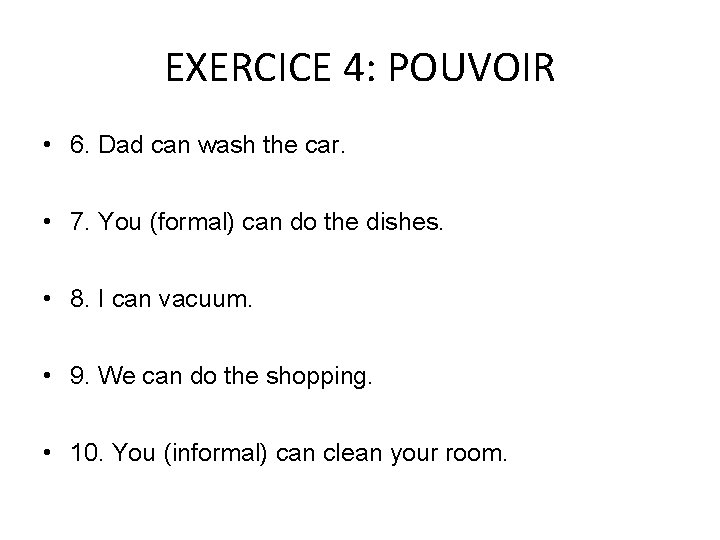 EXERCICE 4: POUVOIR • 6. Dad can wash the car. • 7. You (formal)