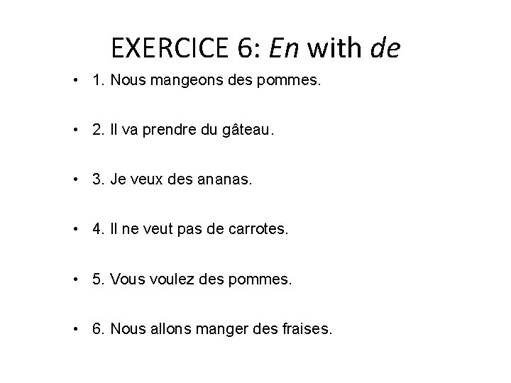EXERCICE 6: En with de • 1. Nous mangeons des pommes. • 2. Il