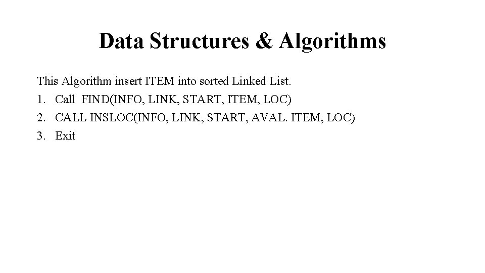 Data Structures & Algorithms This Algorithm insert ITEM into sorted Linked List. 1. Call