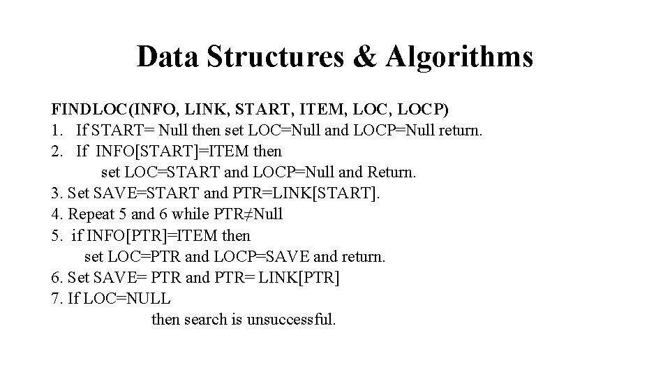 Data Structures & Algorithms FINDLOC(INFO, LINK, START, ITEM, LOCP) 1. If START= Null then