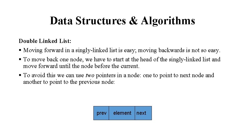 Data Structures & Algorithms Double Linked List: § Moving forward in a singly-linked list