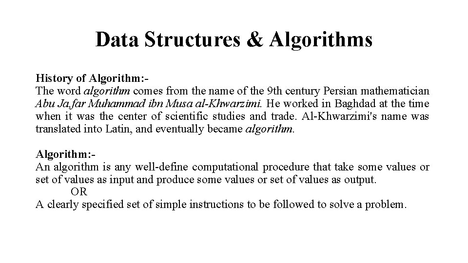 Data Structures & Algorithms History of Algorithm: The word algorithm comes from the name