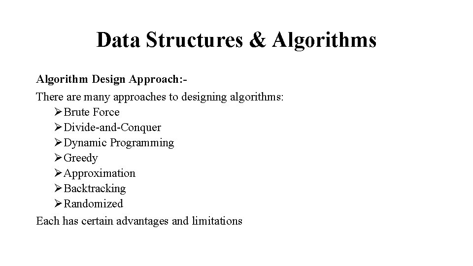 Data Structures & Algorithms Algorithm Design Approach: There are many approaches to designing algorithms: