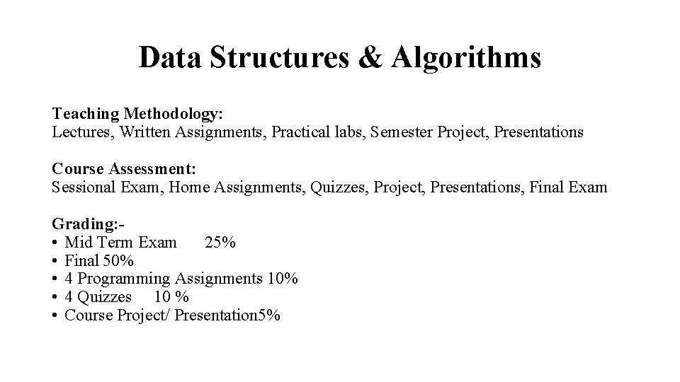 Data Structures & Algorithms Teaching Methodology: Lectures, Written Assignments, Practical labs, Semester Project, Presentations