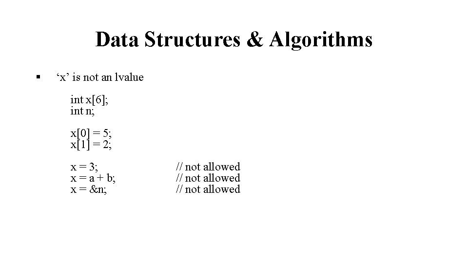 Data Structures & Algorithms § ‘x’ is not an lvalue int x[6]; int n;