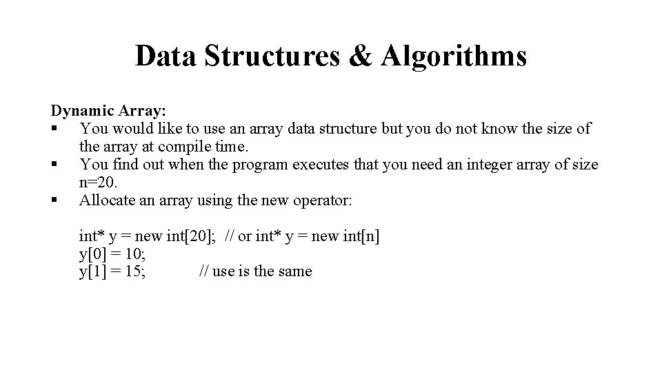 Data Structures & Algorithms Dynamic Array: § You would like to use an array