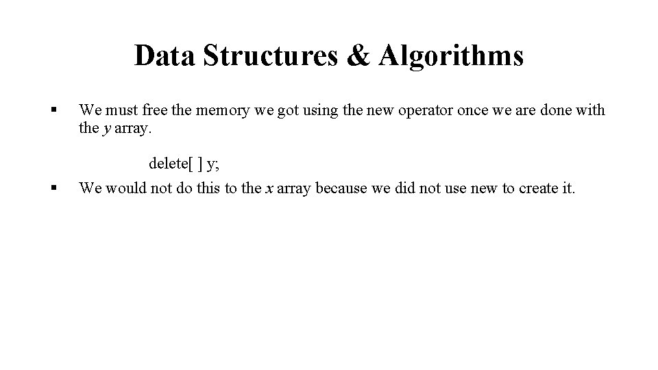 Data Structures & Algorithms § § We must free the memory we got using