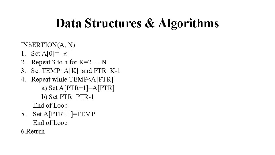 Data Structures & Algorithms INSERTION(A, N) 1. Set A[0]= -∞ 2. Repeat 3 to