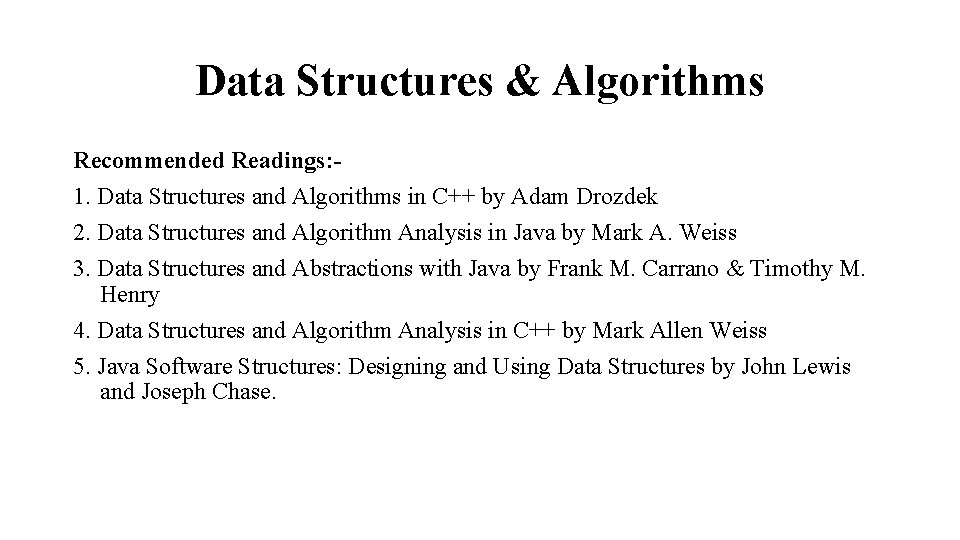 Data Structures & Algorithms Recommended Readings: 1. Data Structures and Algorithms in C++ by