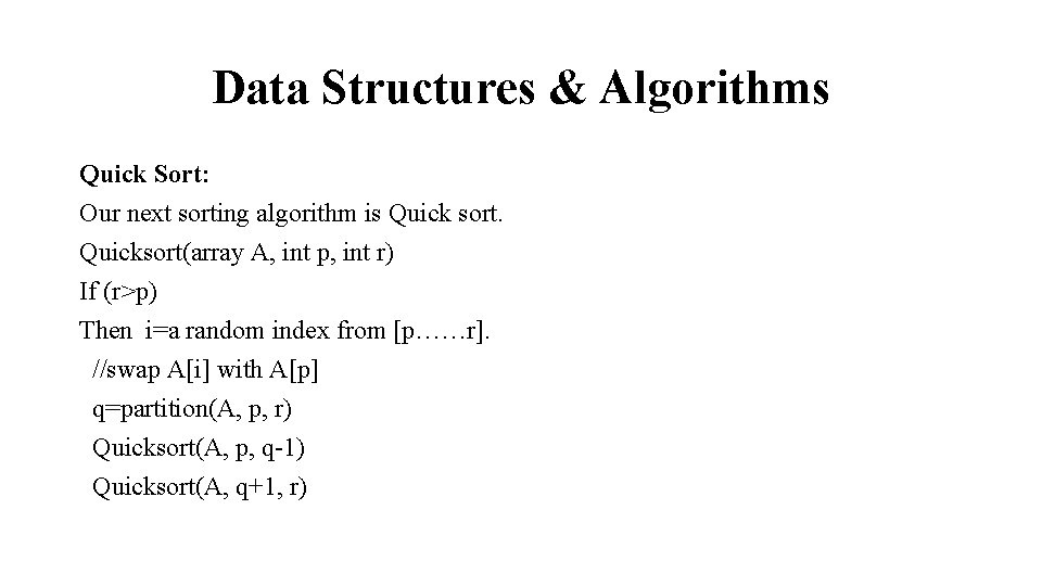 Data Structures & Algorithms Quick Sort: Our next sorting algorithm is Quick sort. Quicksort(array