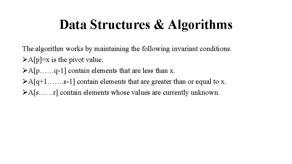 Data Structures & Algorithms The algorithm works by maintaining the following invariant conditions. ØA[p]=x