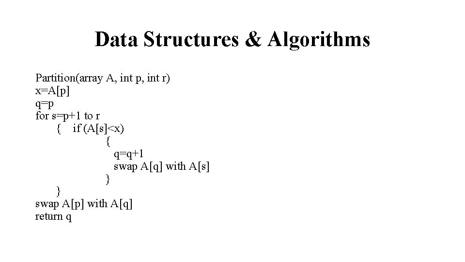 Data Structures & Algorithms Partition(array A, int p, int r) x=A[p] q=p for s=p+1