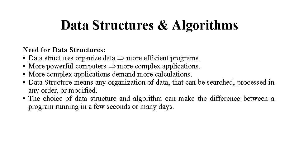 Data Structures & Algorithms Need for Data Structures: • Data structures organize data more