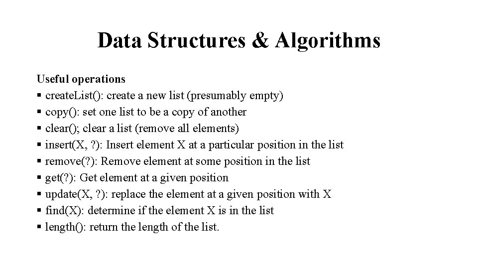 Data Structures & Algorithms Useful operations § create. List(): create a new list (presumably