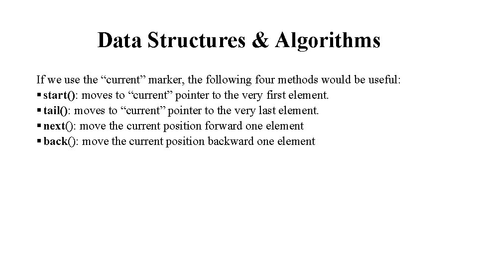 Data Structures & Algorithms If we use the “current” marker, the following four methods