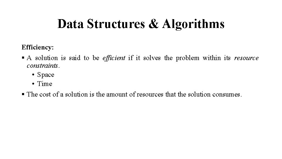 Data Structures & Algorithms Efficiency: § A solution is said to be efficient if