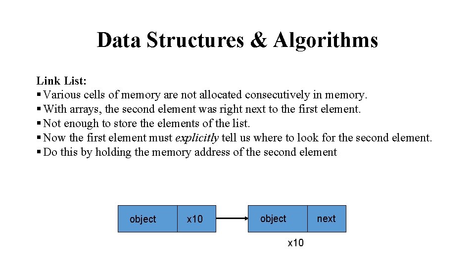 Data Structures & Algorithms Link List: § Various cells of memory are not allocated