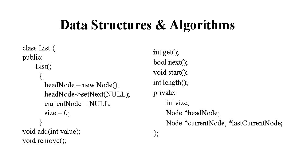 Data Structures & Algorithms class List { public: List() { head. Node = new