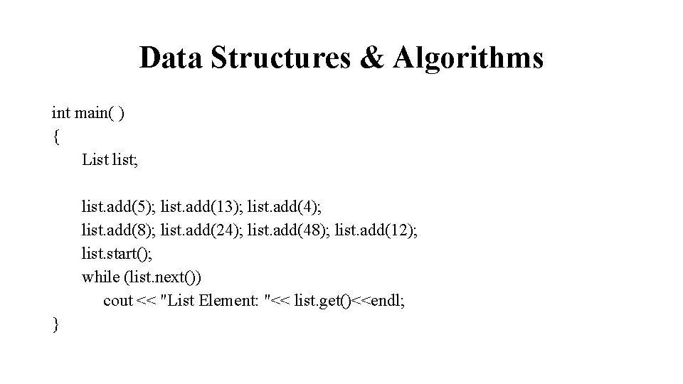 Data Structures & Algorithms int main( ) { List list; list. add(5); list. add(13);