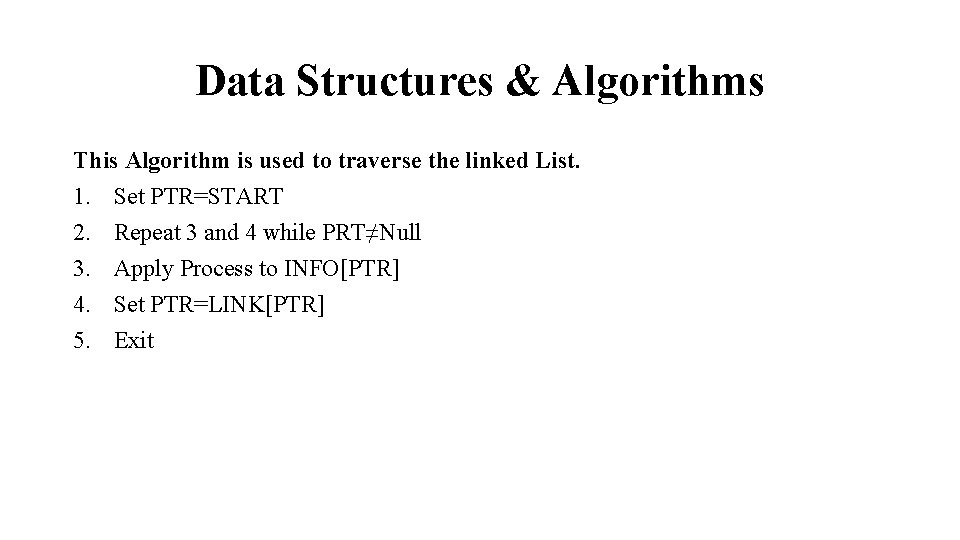 Data Structures & Algorithms This Algorithm is used to traverse the linked List. 1.