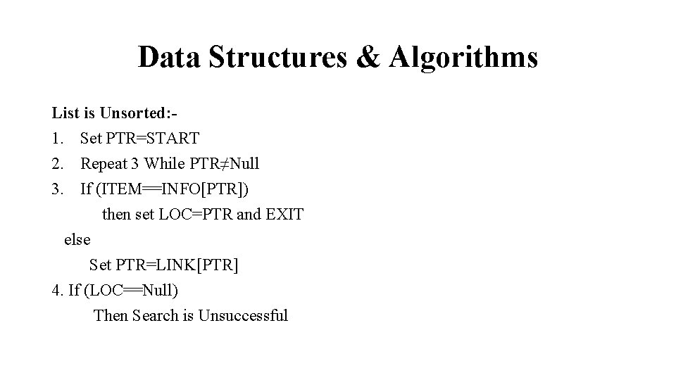 Data Structures & Algorithms List is Unsorted: 1. Set PTR=START 2. Repeat 3 While