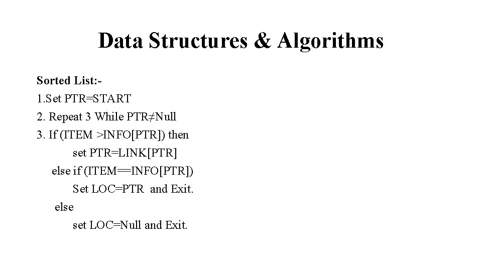 Data Structures & Algorithms Sorted List: 1. Set PTR=START 2. Repeat 3 While PTR≠Null