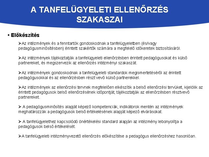 A TANFELÜGYELETI ELLENŐRZÉS SZAKASZAI • Előkészítés ØAz intézmények és a fenntartók gondoskodnak a tanfelügyeletben