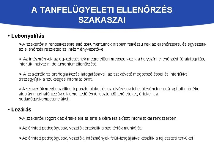 A TANFELÜGYELETI ELLENŐRZÉS SZAKASZAI • Lebonyolítás ØA szakértők a rendelkezésre álló dokumentumok alapján felkészülnek