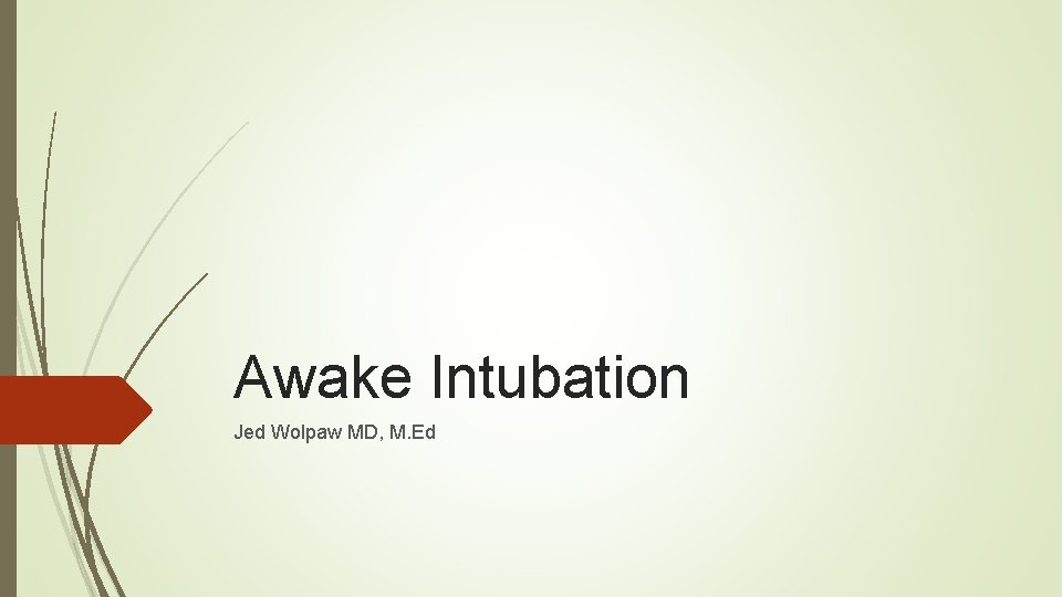 Awake Intubation Jed Wolpaw MD, M. Ed 