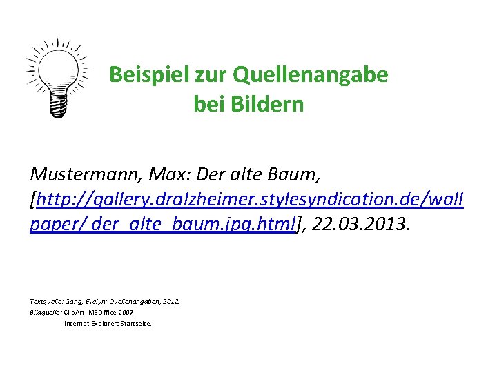 Beispiel zur Quellenangabe bei Bildern Mustermann, Max: Der alte Baum, [http: //gallery. dralzheimer. stylesyndication.