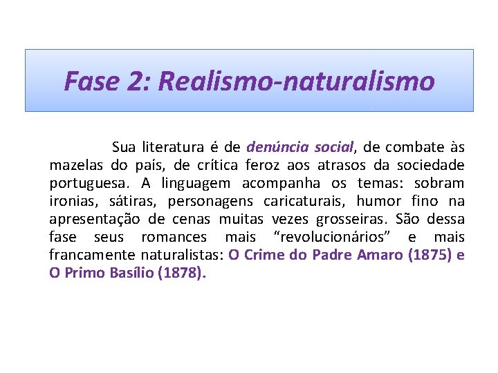 Fase 2: Realismo-naturalismo Sua literatura é de denúncia social, de combate às mazelas do