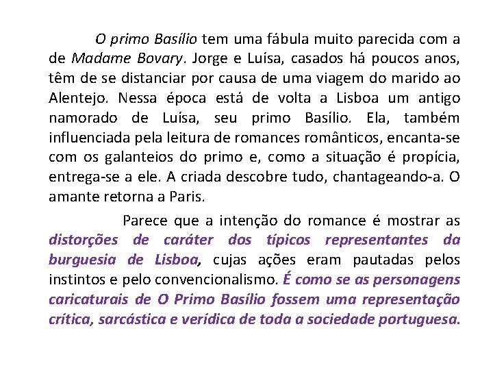 O primo Basílio tem uma fábula muito parecida com a de Madame Bovary. Jorge