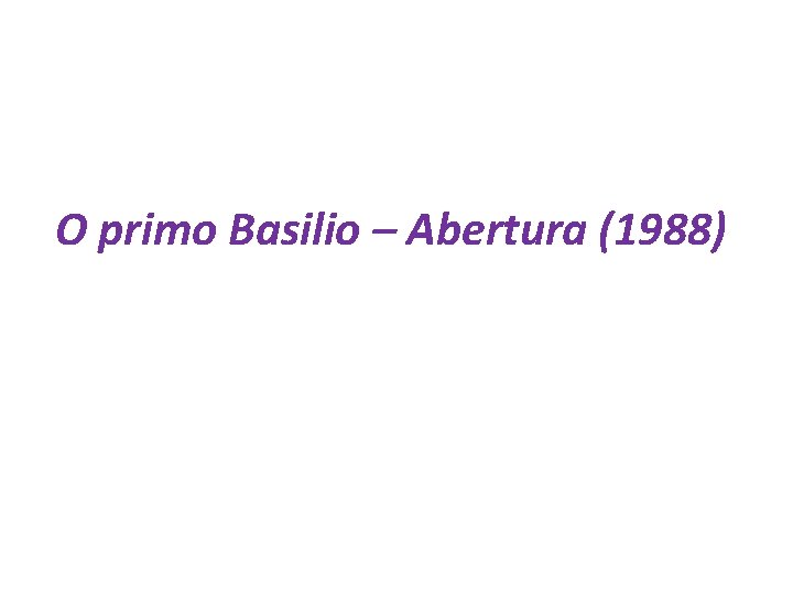 O primo Basilio – Abertura (1988) 