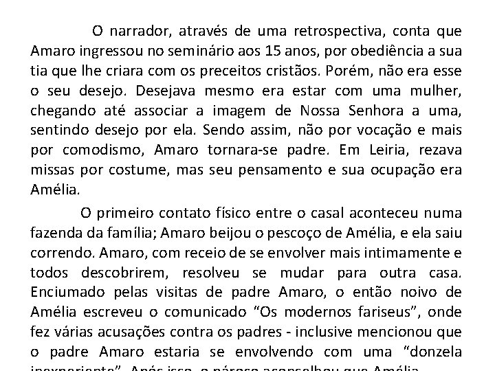  O narrador, através de uma retrospectiva, conta que Amaro ingressou no seminário aos